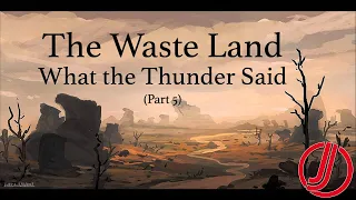 The Waste Land Part 5 | What the Thunder Said | Text and Analysis