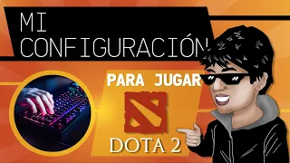 MI CONFIGURACIÓN PARA JUGAR A DOTA 2