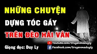 Những câu chuyện “dựng tóc gáy” trên đèo Hải Vân | Truyện ma Duy Ly