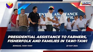 Presidential Assistance to Farmers, Fisherfolk and Families in Tawi-Tawi 5/23/2024