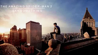 The Amazing Spider-Man 2 || Say Something