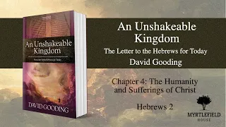 An Unshakeable Kingdom (David Gooding) Read by Andy Mayo. Ch.4: The Humanity and Suffering of Christ