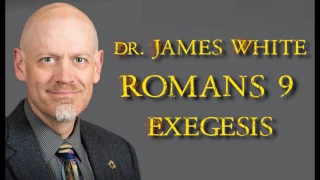 Dr. James White - Romans 9 Exegesis