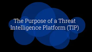 The Purpose of a Threat Intelligence Platform (TIP)