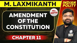 Amendment of the Constitution FULL CHAPTER | Indian Polity Laxmikant Chapter 11