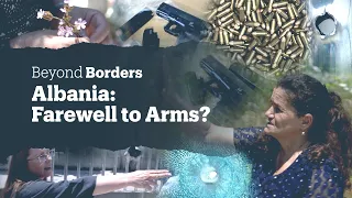 Beyond Borders: Albania: Farewell to Arms?