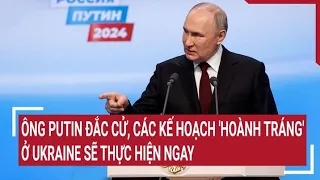 Điểm nóng thế giới 20/3: Ông Putin đích thân thực hiện ngay các kế hoạch 'hoành tráng' ở Ukraine