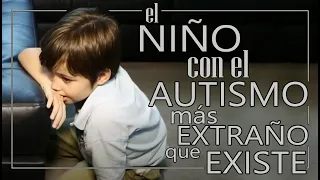 El NIÑO con el AUTISMO más EXTRAÑO que EXISTE