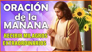 ORACION DE LA MAÑANA 🙏 Para recibir milagros extraordinarios en este día