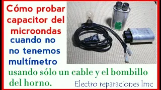 Cómo probar Capacitor de microondas con el bombillo del horno - Test Capacitor with a light bulb.