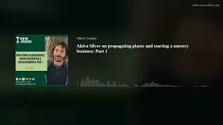 Akiva Silver on propagating plants and starting a nursery business: Part 1