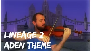 Lineage 2 - Knighting Ceremony (Aden Theme) Violin Performance