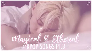 magical & ethereal kpop songs pt. 3