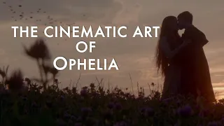 The Cinematic Art of Ophelia