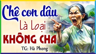 Nàng dâu hờ bật lại mẹ chồng khi bị khinh thường là loại không cha- Kể chuyện ngủ ngon