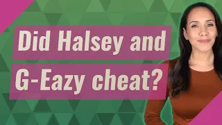 Did Halsey and G-Eazy cheat?