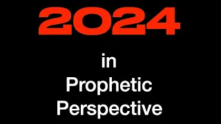 2024 IN PROPHETIC PERSPECTIVE