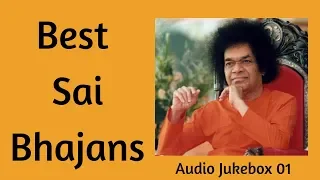 Best Sathya Sai Bhajans Jukebox 01 (Selected Beautiful Bhajans)