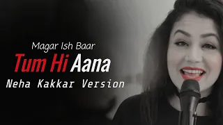 Tum hi Aana Neha Kakkar Version Lyrics