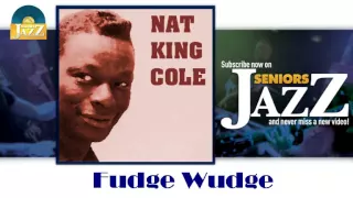 Nat King Cole - Fudge Wudge (HD) Officiel Seniors Jazz