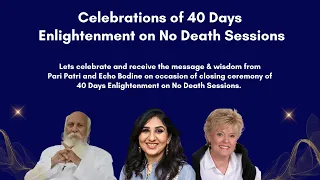 Closing Ceremony of ”40 Days of Enlightenment on NO DEATH sessions with 40 Global Masters