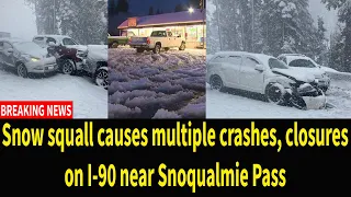 Snow squall causes multiple crashes, closures on I-90 near Snoqualmie Pass