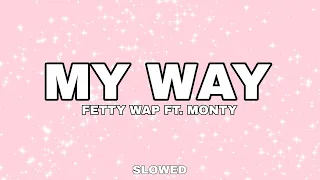 Fetty Wap 'My Way' feat. Monty (SLOWED+REVERB) (TIKTOK)