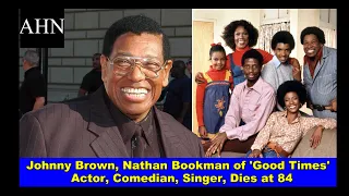 Johnny Brown of ‘Good Times’, Nathan Bookman, Comedian, Singer, Dies at 84; Congressional Maps