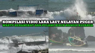 KOMPILASI VIDIO LAKA LAUT NELAYAN PUGER WAKTU BERANGKAT DAN PULANG BIKIN NANGIS KELUARGA