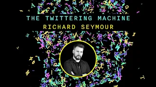 The Twittering Machine - Rethinking Freedom in an Age of Social Media | Richard Seymour (2020)