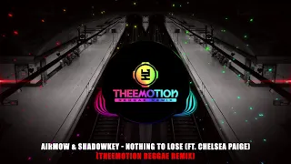 #TBT Airmow & Shadowkey - Nothing To Lose (ft. Chelsea Paige) (Theemotion Reggae Remix) [2019]