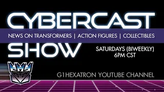 Cybercast Podcast Show Ep254  - Transformers, 3rd Party, & Action Figure Adult Collectibles News