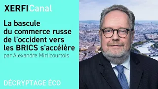 La bascule du commerce russe de l'occident vers les BRICS s'accélère [Alexandre Mirlicourtois]