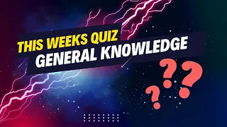 This Weeks Quiz - General Knowledge!