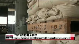 Local exporters could suffer if Korea doesn′t join TPP   한국 빠진 TPP 협정，... 경제에 미치