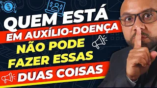 ESTÁ OU VAI PEDIR AUXÍLIO-DOENÇA NÃO PODE FAZER ESSAS DUAS COISAS #INSS