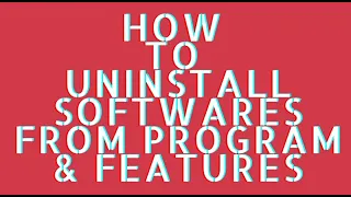 How To Uninstall Softwares From Program & Features