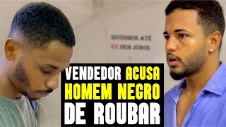 HOMEM NEGRO É HUMILHADO E ACUSADO DE ROUBO POR VENDEDOR!