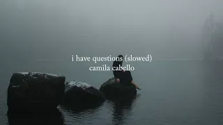 camila cabello - i have questions (slowed)