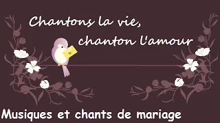 Chantons la vie, chantons l'amour - Musiques et chants de mariage