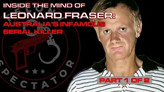 Australia's infamous serial killer Leonard Fraser - Part 1 of 2