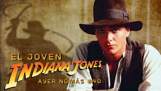 El Joven Indiana Jones | Ayer Nomás #40