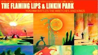 Yoshimi Battles the Wretches and Kings (Mash-up) - The Flaming Lips & Linkin Park