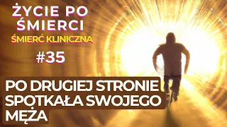 PO DRUGIEJ STRONIE SPOTKAŁA SWOJEGO MĘŻA | Życie po śmierci | Śmierć kliniczna | NDE | Anna