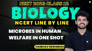 Microbes in Human Welfare in One Shot | NCERT Line by Line | Class 12 | NEET 2023 | Vaibhav Deshmukh