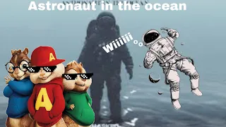 Astronaut in the ocean but chipmunks sing this song