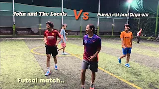 John&theLocals vs Purna rai and Daju vai. Friendly futsal match.