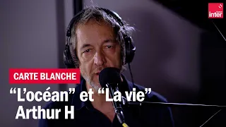 Arthur H interprète "L'océan" et "La vie" - La carte blanche