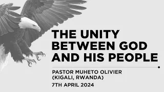 07.04.2024 // THE UNITY BETWEEN GOD AND HIS PEOPLE // Pst. Muheto Olivier
