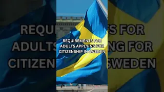 Requirements for adults applying for citizenship in sweden